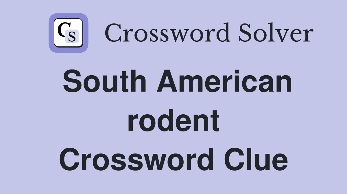 South American rodent. - Crossword Clue Answers - Crossword Solver